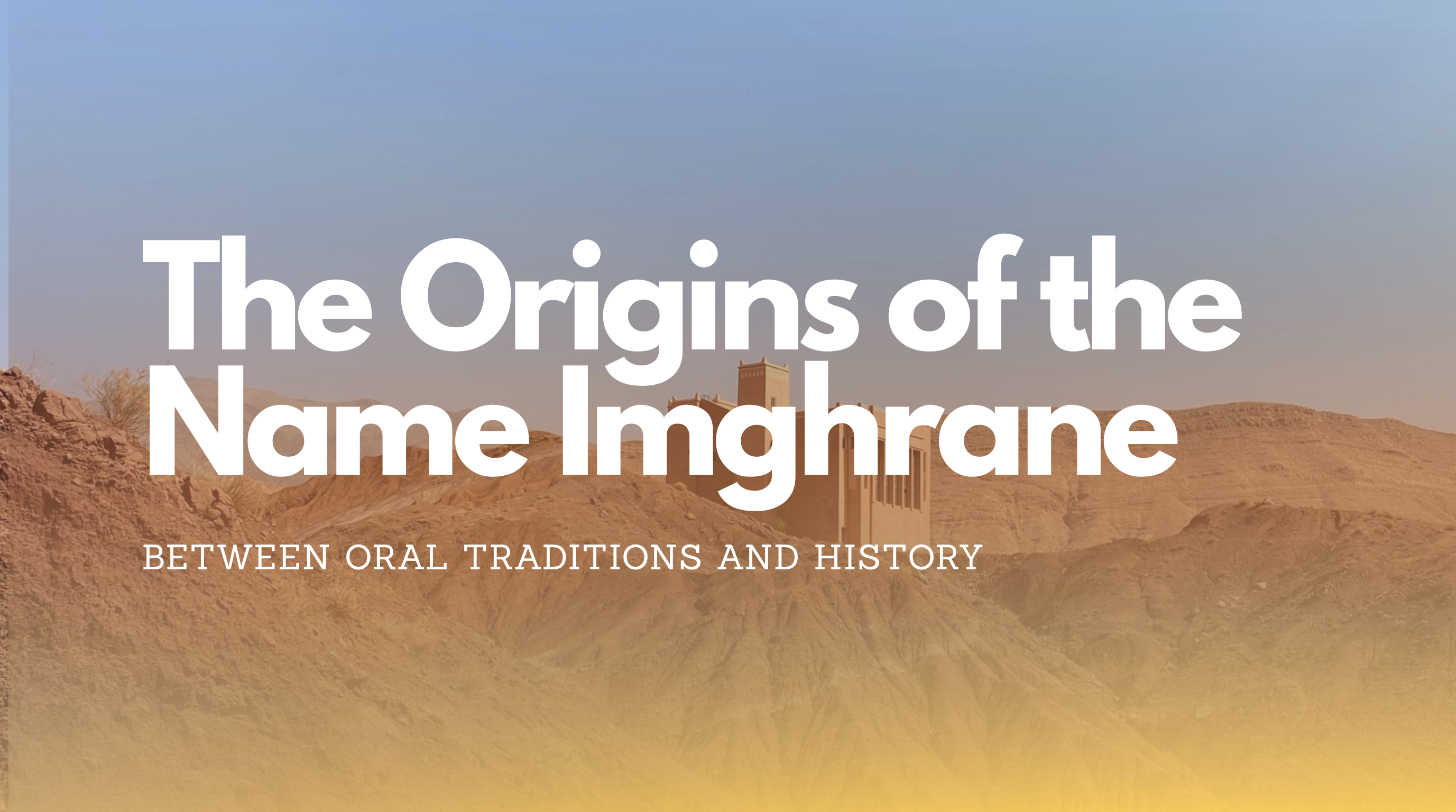 The Origins of the Name Imghrane: Between Oral Traditions and History